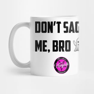 Don't Sage Me, Bro! Mug